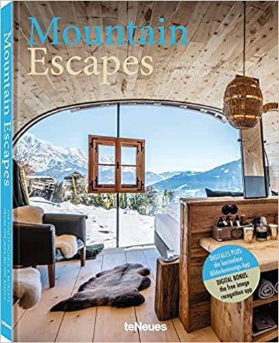 Mountain Escapes: The Finest Hotels & Retreats from the Alps to the Andes