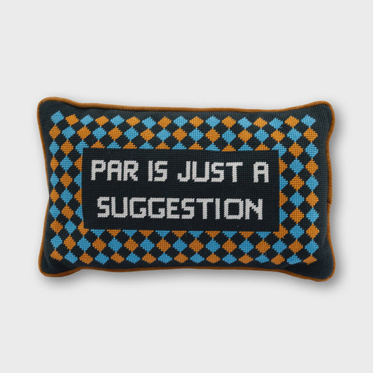 Par Is A Suggestion Needlepoint Pillow