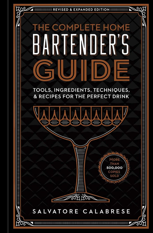 The Complete Home Bartender's Guide