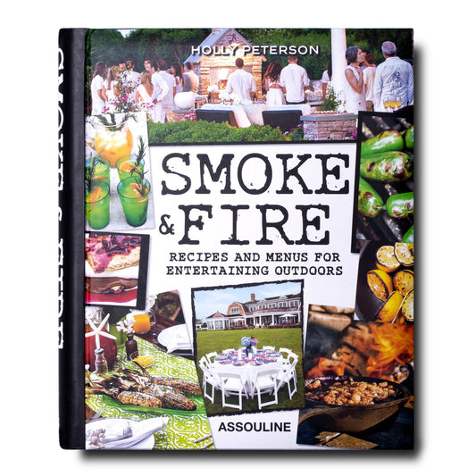 Smoke & Fire: Menus, Recipes, Outdoor Entertaining